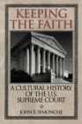 Image for Keeping the Faith: A Cultural History of the U.S. Supreme Court