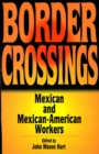 Image for Border Crossings: Mexican and Mexican-American Workers