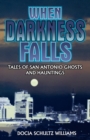 Image for When darkness falls: tales of San Antonio ghosts and hauntings
