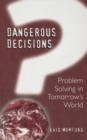 Image for Dangerous Decisions: Problem Solving in Tomorrow&#39;s World
