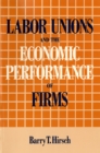 Image for Labor Unions and the Economic Performance of Firms.