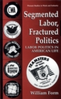 Image for Segmented Labor, Fractured Politics: Labor Politics in American Life