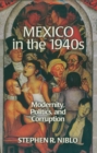 Image for Mexico in the 1940s: Modernity, Politics, and Corruption