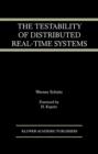 Image for The testability of distributed real-time systems