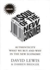 Image for The Soul of the New Consumer: Authenticity -- What We Buy and Why in the New Economy.