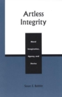 Image for Artless Integrity: Moral Imagination, Agency, and Stories