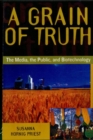 Image for A grain of truth: the media, the public, and biotechnology