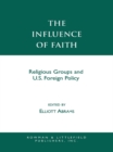 Image for The Influence of Faith: Religious Groups and U.S. Foreign Policy