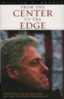 Image for From the Center to the Edge: The Politics and Policies of the Clinton Presidency