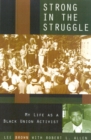 Image for Strong in the struggle  : my life as a black labor activist