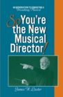 Image for So you&#39;re the new musical director!: an introduction to conducting a Broadway musical