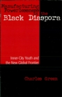 Image for Manufacturing Powerlessness in the Black Diaspora: Inner-City Youth and the New Global Frontier
