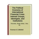 Image for The Political Economy of International Financial Crisis : Interest Groups, Ideologies, and Institutions