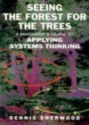 Image for Seeing the Forest for the Trees: A Manager&#39;s Guide to Applying Systems Thinking.