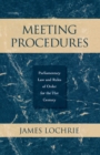 Image for Meeting procedures: parliamentary law and rules of order for the 21st century