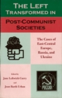 Image for The left transformed in post-communist societies: the cases of East-Central Europe, Russia, and Ukraine