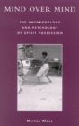 Image for Mind over Mind: The Anthropology and Psychology of Spirit Possession