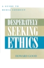 Image for Desperately Seeking Ethics: A Guide to Media Conduct