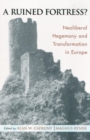 Image for A ruined fortress?: neoliberal hegemony and transformation in Europe
