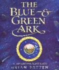 Image for The blue &amp; green ark  : an alphabet for planet earth