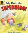 Image for My dad, the superhero