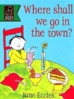 Image for Where shall we go in the town?