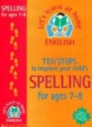 Image for Ten steps to improve your child&#39;s spelling: Age 7-8