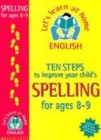 Image for Ten steps to improve your child&#39;s spelling: Age 8-9