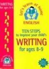 Image for Ten steps to improve your child&#39;s writing: Age 8-9