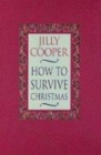 Image for How to survive Christmas  : an xmasochist&#39;s guide to the darkest days of the year