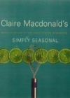 Image for Claire Macdonald&#39;s simply seasonal  : delicious recipes for year-round informal entertaining