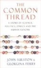 Image for The common thread  : a story of science, politics, ethics and the human genome