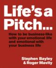 Image for Life&#39;s a pitch  : how to be businesslike with your emotional life and emotional with your business life