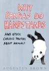 Image for Why pandas do handstands  : and other curious truths about animals
