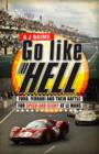 Image for Go Like Hell : Ford, Ferrari and their Battle for Speed and Glory at Le Mans