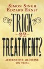 Image for Trick or treatment?  : alternative medicine on trial