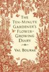 Image for The Ten-Minute Gardener&#39;s Flower-Growing Diary