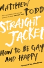 Image for Straight jacket  : how to be gay and happy