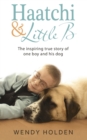 Image for Haatchi &amp; Little B  : the inspiring true story of one boy and his dog
