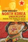 Image for North Korea undercover  : inside the world&#39;s most secret state