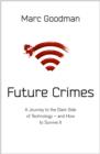 Image for Future crimes  : everything is connected, everyone is vulnerable and what we can do about it