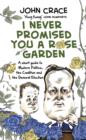 Image for I never promised you a rose garden  : an insider&#39;s guide to modern politics, the coalition and the general election