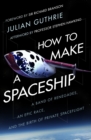 Image for How to make a spaceship  : a band of renegades, an epic race, and the birth of private space flight