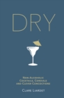 Image for Dry  : non-alcoholic cocktails, cordials and clever concoctions