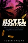 Image for Hotel Scarface  : where cocaine cowboys partied and plotted to control Miami