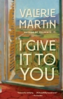 Image for I Give It to You : A Novel