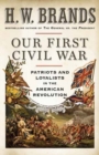 Image for Our first Civil War  : patriots and loyalists in the American Revolution