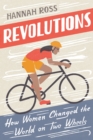 Image for Revolutions: how women changed the world on two wheels