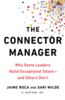 Image for The connector manager: why some leaders build exceptional talent - and others don&#39;t