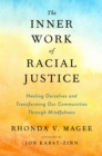 Image for The Inner Work of Racial Justice : Healing Ourselves and Transforming Our Communities Through Mindfulness